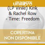 (LP Vinile) Kink & Rachel Row - Time: Freedom vinile