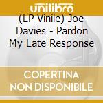 (LP Vinile) Joe Davies - Pardon My Late Response vinile