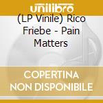 (LP Vinile) Rico Friebe - Pain Matters vinile