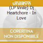 (LP Vinile) Dj Heartchore - In Love vinile