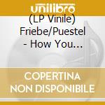 (LP Vinile) Friebe/Puestel - How You Feel (For Me) vinile