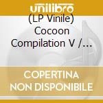 (LP Vinile) Cocoon Compilation V / Various vinile