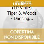 (LP Vinile) Tiger & Woods - Dancing Without Headphone vinile