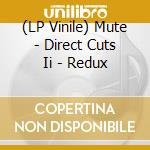 (LP Vinile) Mute - Direct Cuts Ii - Redux vinile