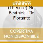 (LP Vinile) Mr. Beatnick - Ile Flottante vinile