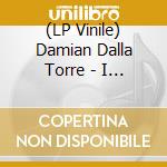 (LP Vinile) Damian Dalla Torre - I Can Feel My Dreams vinile
