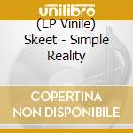(LP Vinile) Skeet - Simple Reality lp vinile