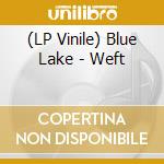 (LP Vinile) Blue Lake - Weft vinile
