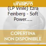 (LP Vinile) Ezra Feinberg - Soft Power. Transparent Green Vinyl vinile