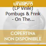 (LP Vinile) Pornbugs & Frink - On The Other Side Of Fear vinile