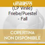 (LP Vinile) Friebe/Puestel - Fall vinile