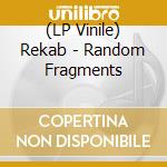 (LP Vinile) Rekab - Random Fragments vinile