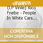 (LP Vinile) Rico Friebe - People In White Cars - Transparent Vinyl vinile