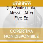 (LP Vinile) Luke Alessi - After Five Ep vinile