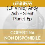(LP Vinile) Andy Ash - Silent Planet Ep vinile