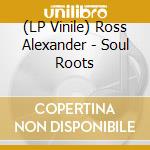 (LP Vinile) Ross Alexander - Soul Roots vinile