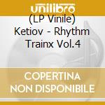 (LP Vinile) Ketiov - Rhythm Trainx Vol.4 vinile