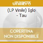 (LP Vinile) Iglo - Tau vinile