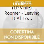 (LP Vinile) Roomer - Leaving It All To Chance vinile