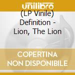 (LP Vinile) Definition - Lion, The Lion vinile