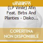 (LP Vinile) Afin Feat. Birbs And Planties - Disko Inferno (12') vinile