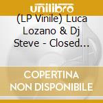 (LP Vinile) Luca Lozano & Dj Steve - Closed Circuit vinile