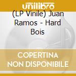 (LP Vinile) Juan Ramos - Hard Bois cd