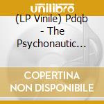 (LP Vinile) Pdqb - The Psychonautic Adventures Of The 187 Year Old Edm Intolerance Survivor Gunnar Oliasson vinile