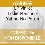 (LP Vinile) Eddie Marcon - Yahho No Potori vinile