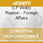 (LP Vinile) Maston - Foreign Affairs vinile
