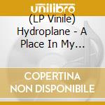 (LP Vinile) Hydroplane - A Place In My Memory Is All I Have To Claim vinile