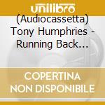 (Audiocassetta) Tony Humphries - Running Back Mastermix. Kiss Fm Zanzibar Years cd