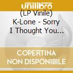 (LP Vinile) K-Lone - Sorry I Thought You Were Someone Else (2 Lp) vinile