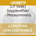 (LP Vinile) Dopplereffekt - Metasymmetry vinile