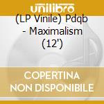 (LP Vinile) Pdqb - Maximalism (12') vinile
