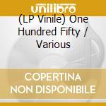 (LP Vinile) One Hundred Fifty / Various vinile