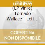 (LP Vinile) Tornado Wallace - Left At Sunset (12") vinile