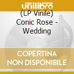 (LP Vinile) Conic Rose - Wedding vinile