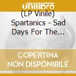 (LP Vinile) Spartanics - Sad Days For The Kids vinile