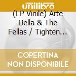 (LP Vinile) Arte Bella & The Fellas / Tighten Up - Split Lp vinile