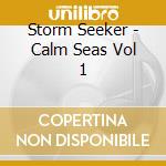 Storm Seeker - Calm Seas Vol 1 cd musicale