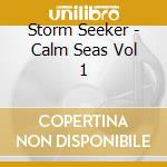 Storm Seeker - Calm Seas Vol 1 cd