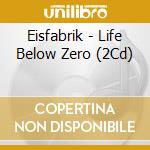 Eisfabrik - Life Below Zero (2Cd) cd