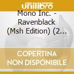 Mono Inc. - Ravenblack (Msh Edition) (2 Cd) cd