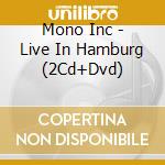 Mono Inc - Live In Hamburg (2Cd+Dvd) cd musicale