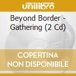 Beyond Border - Gathering (2 Cd) cd