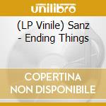 (LP Vinile) Sanz - Ending Things vinile