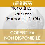 Mono Inc. - Darkness (Earbook) (2 Cd) cd