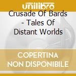 Crusade Of Bards - Tales Of Distant Worlds cd