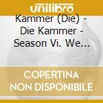 Kammer (Die) - Die Kammer - Season Vi. We Destroy What We Love cd